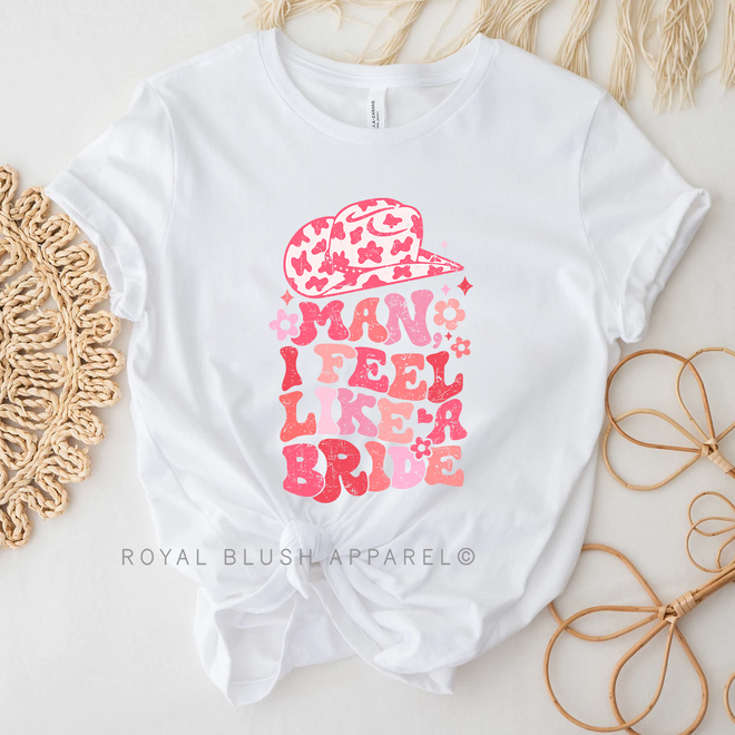 Man I Feel Like A Bride Graphic T-Shirt