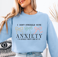 I Don't Struggle With Anxiety Sweatshirt