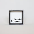 Be a Nice Human Mini Wood Sign