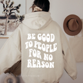 Be Good To People For No Reason Unisex Hoodie