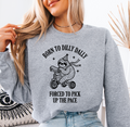 Born To Dilly Dally Sweatshirt
