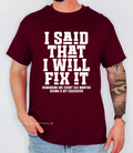 I said I Will Fix It Graphic T-Shirt