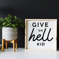 Give em' Hell Kid Wood Sign
