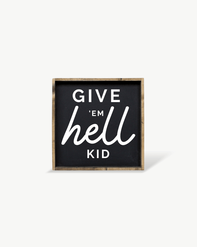 Give em' Hell Kid Wood Sign