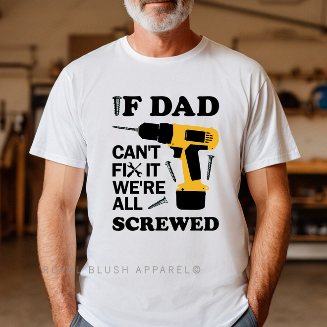 If Dad Can't Fix It We're All Screwed Graphic T-Shirt