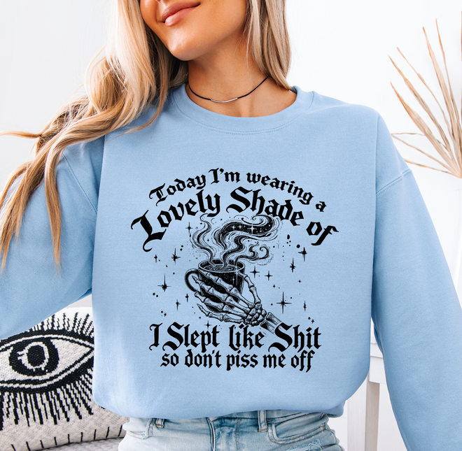 Lovely Shade Of I Slept Like Shit Sweatshirt